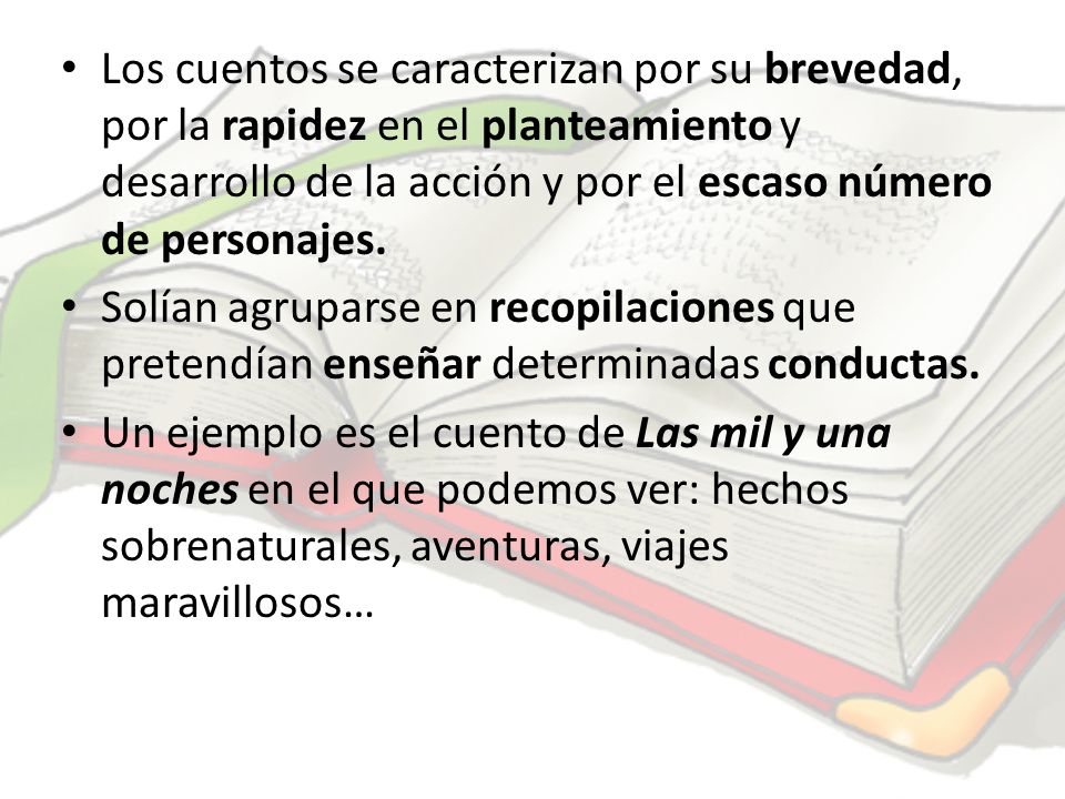 Los cuentos se caracterizan por su brevedad, por la rapidez en el planteamiento y desarrollo de la acción y por el escaso número de personajes.