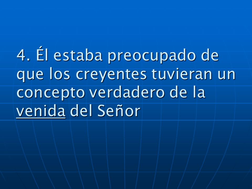 4. Él estaba preocupado de que los creyentes tuvieran un concepto verdadero de la venida del Señor