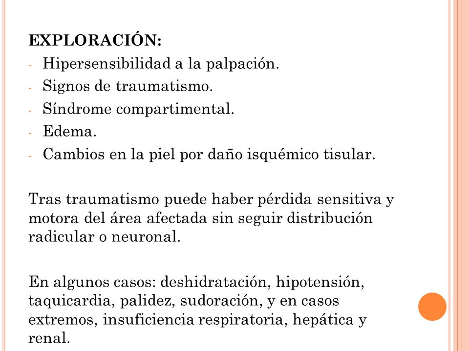 EXPLORACIÓN: Hipersensibilidad a la palpación. Signos de traumatismo. Síndrome compartimental. Edema.