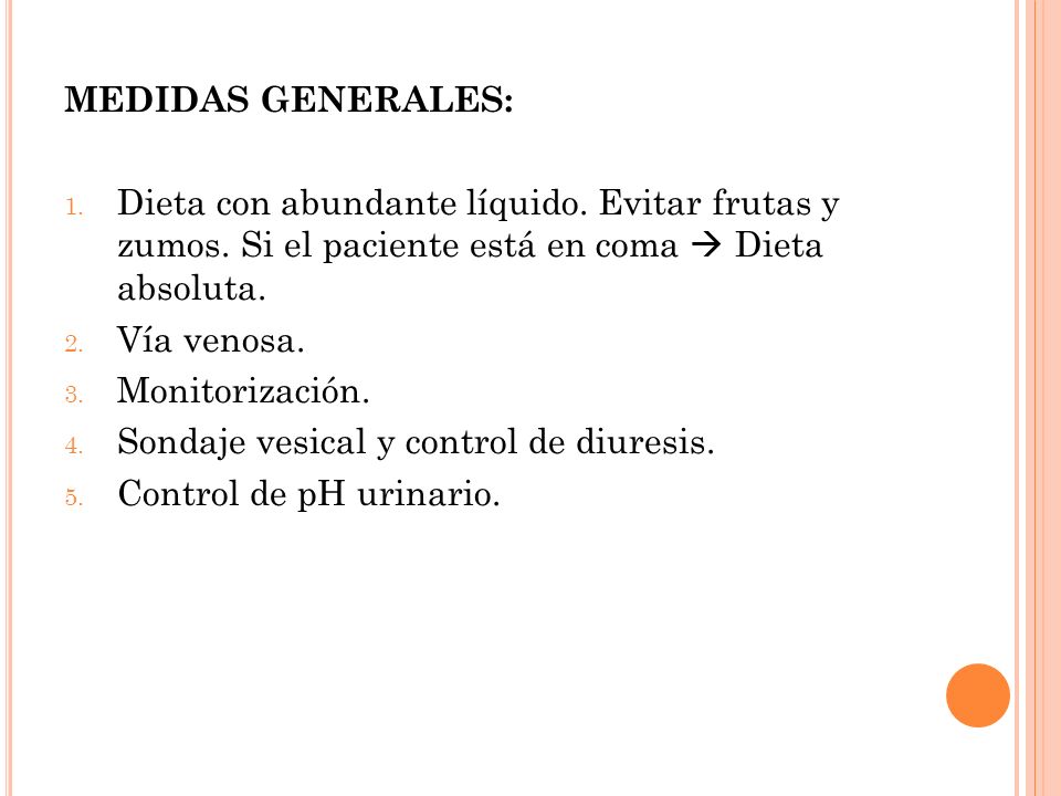 MEDIDAS GENERALES: Dieta con abundante líquido. Evitar frutas y zumos. Si el paciente está en coma  Dieta absoluta.