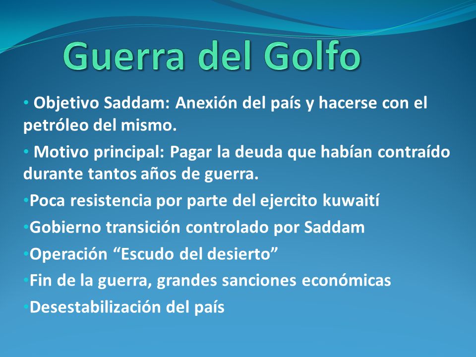 Guerra del Golfo Objetivo Saddam: Anexión del país y hacerse con el petróleo del mismo.