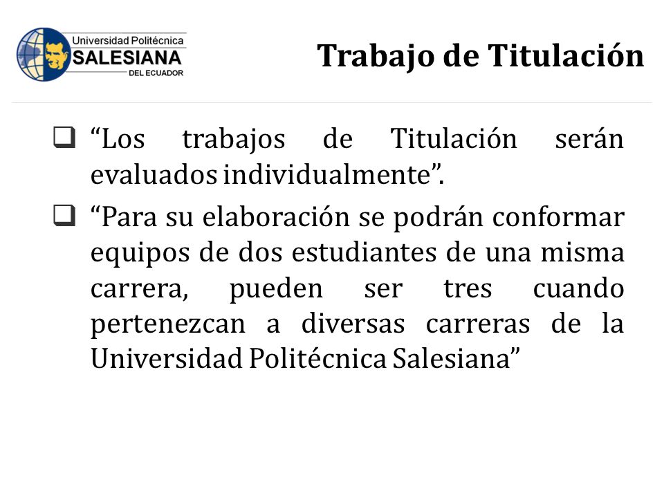 Trabajo de Titulación Los trabajos de Titulación serán evaluados individualmente .