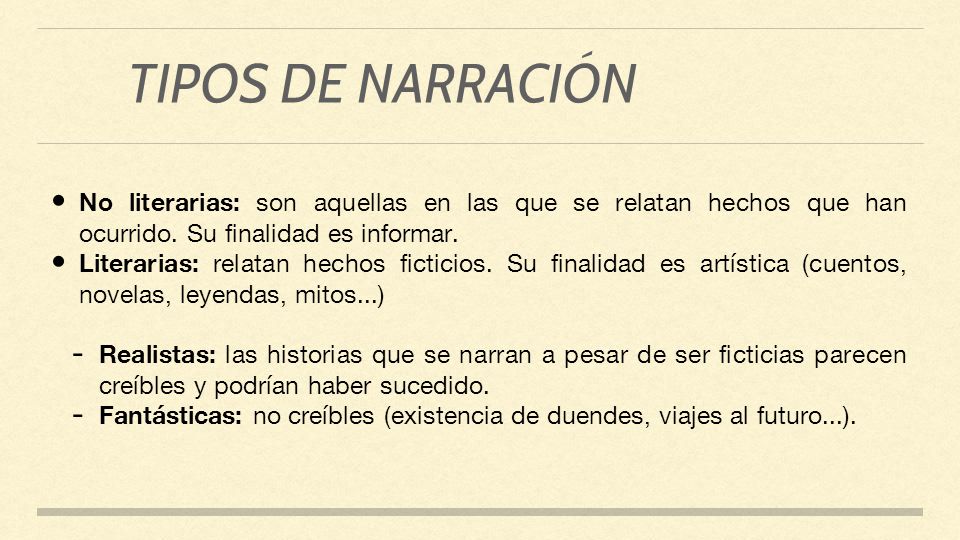 TIPOS DE NARRACIÓN No literarias: son aquellas en las que se relatan hechos que han ocurrido. Su finalidad es informar.