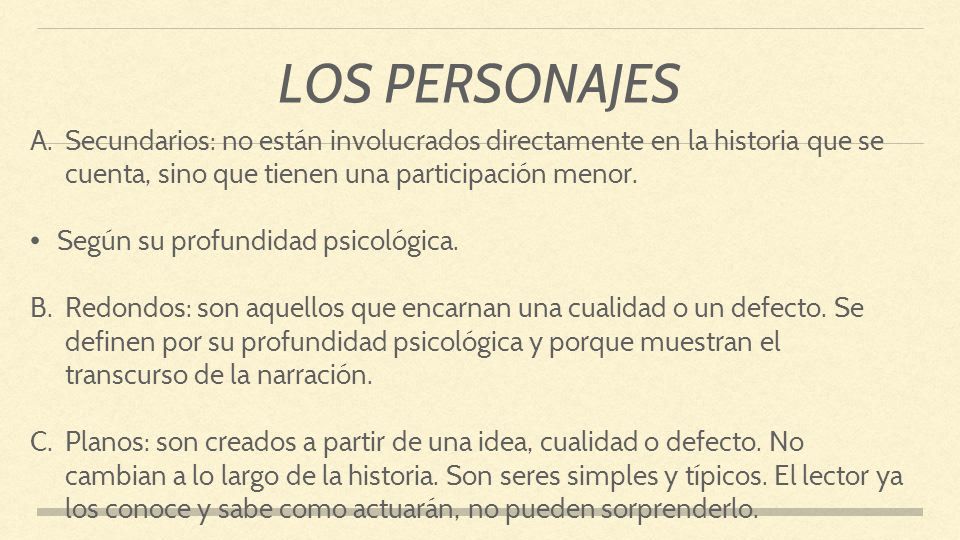 LOS PERSONAJES Secundarios: no están involucrados directamente en la historia que se cuenta, sino que tienen una participación menor.