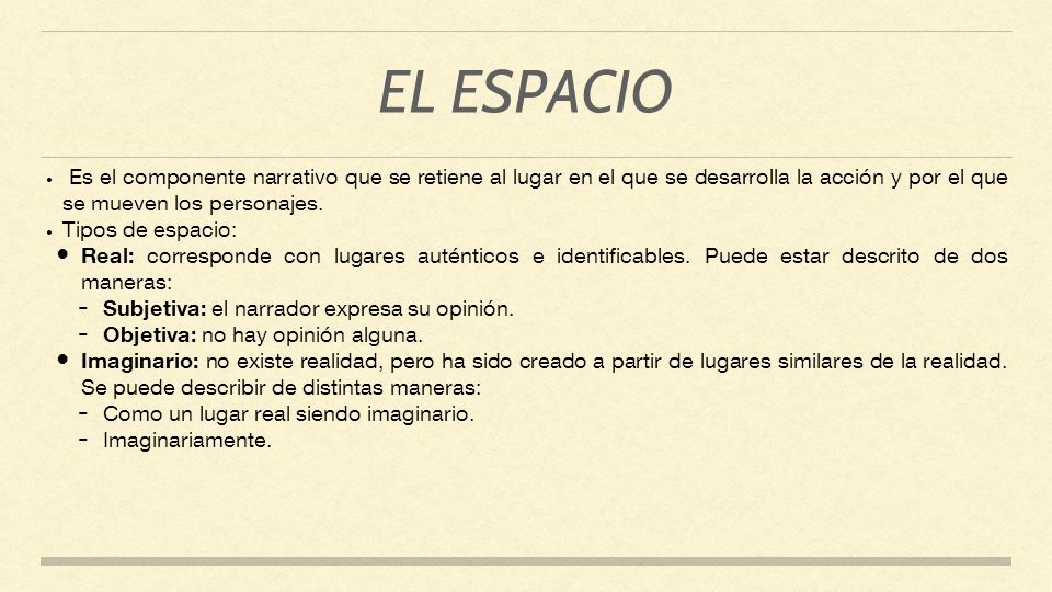 EL ESPACIO Es el componente narrativo que se retiene al lugar en el que se desarrolla la acción y por el que se mueven los personajes.