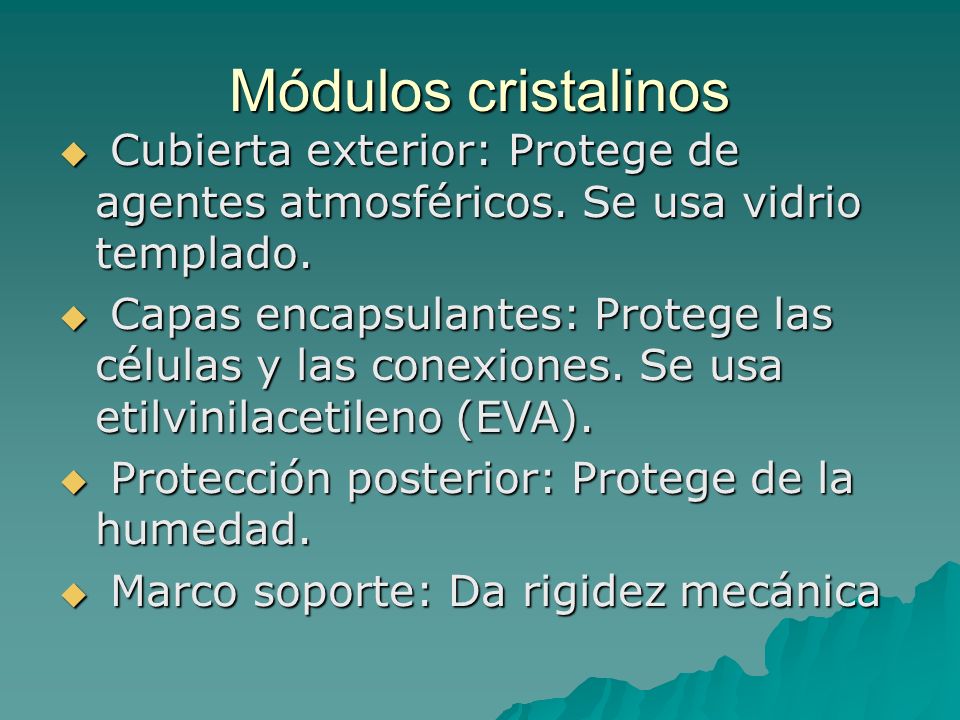 Módulos cristalinos Cubierta exterior: Protege de agentes atmosféricos. Se usa vidrio templado.