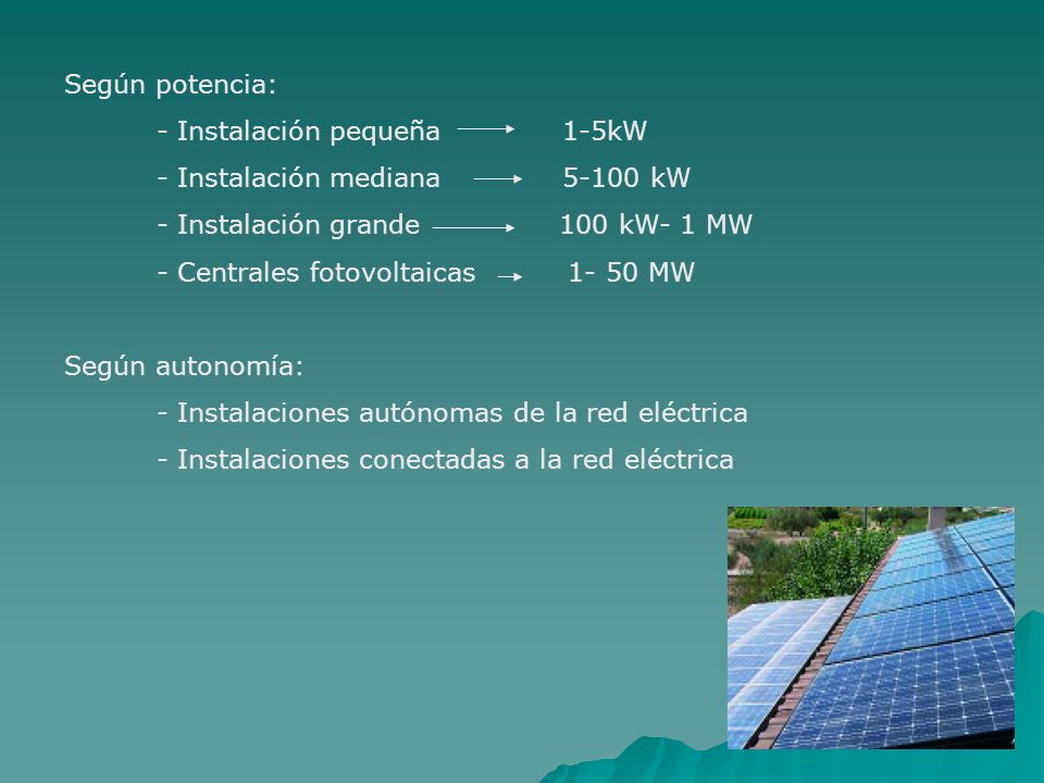Según potencia: - Instalación pequeña 1-5kW. - Instalación mediana kW.