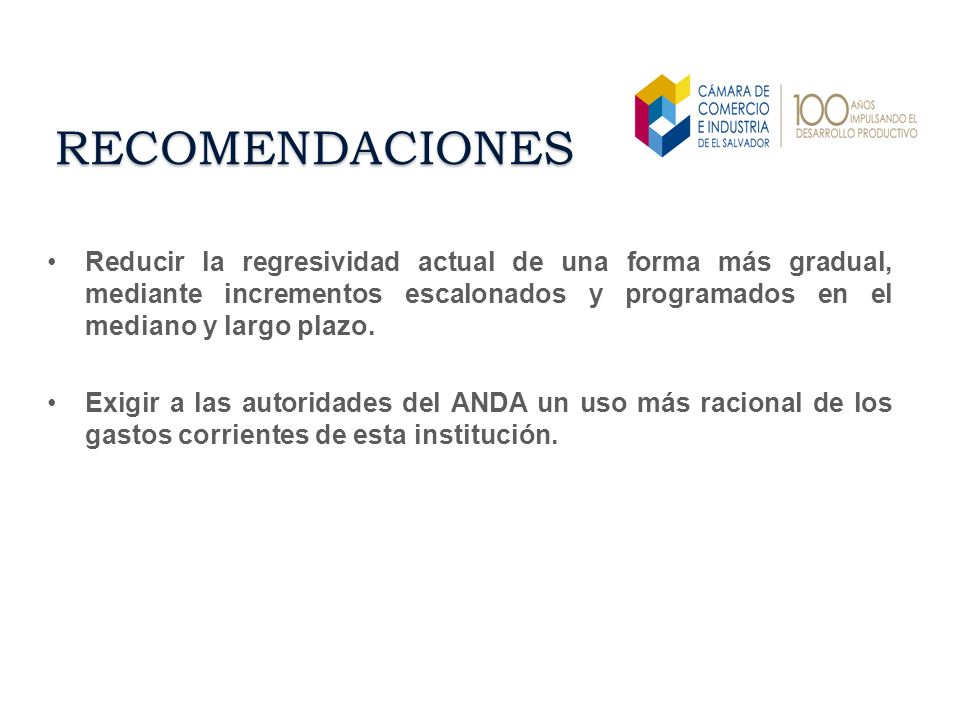 RECOMENDACIONES Reducir la regresividad actual de una forma más gradual, mediante incrementos escalonados y programados en el mediano y largo plazo.