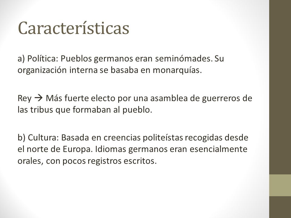 Características a) Política: Pueblos germanos eran seminómades. Su organización interna se basaba en monarquías.