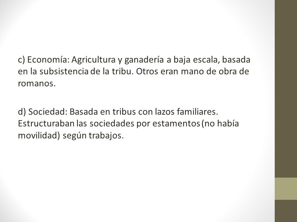c) Economía: Agricultura y ganadería a baja escala, basada en la subsistencia de la tribu.