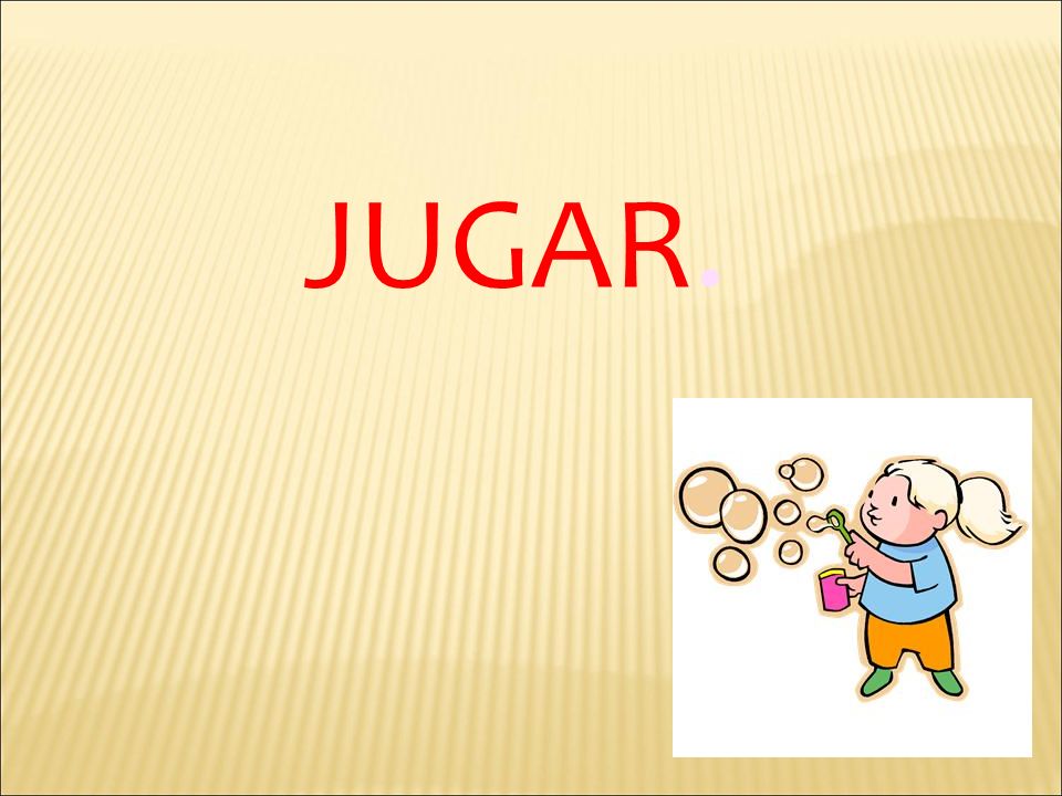 JUGAR. Si te parece bien, pueden hacer una competición entre 2 grupos.