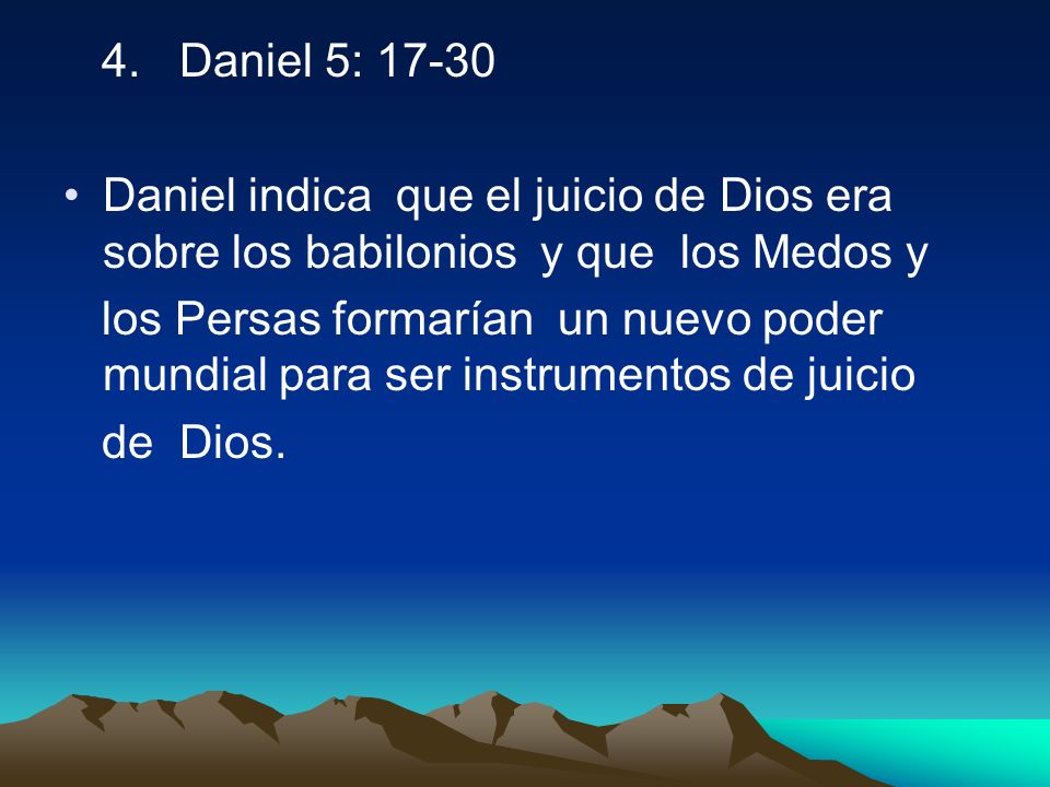 4. Daniel 5: Daniel indica que el juicio de Dios era sobre los babilonios y que los Medos y.