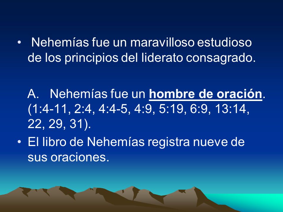 Nehemías fue un maravilloso estudioso de los principios del liderato consagrado.