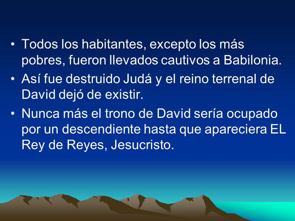 Todos los habitantes, excepto los más pobres, fueron llevados cautivos a Babilonia.