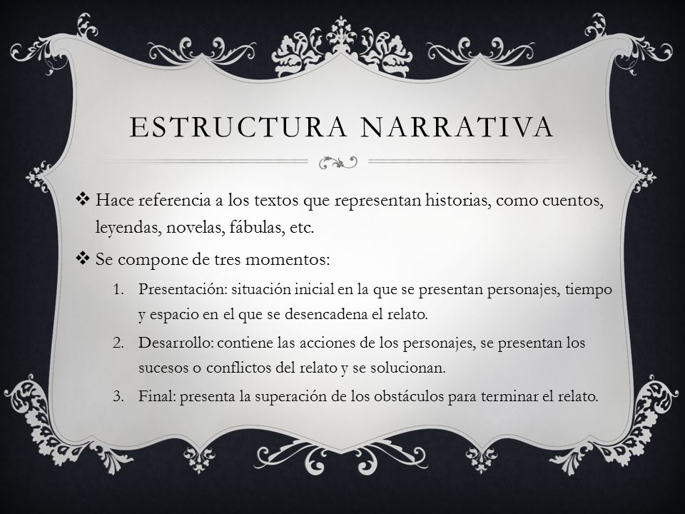 Estructura narrativa Hace referencia a los textos que representan historias, como cuentos, leyendas, novelas, fábulas, etc.