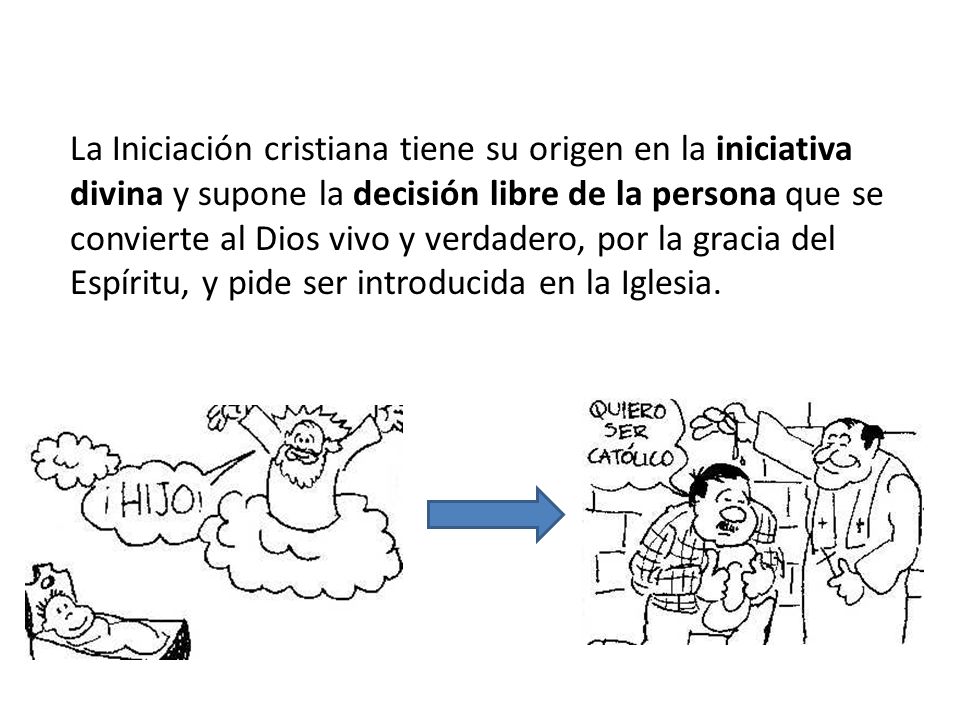 La Iniciación cristiana tiene su origen en la iniciativa divina y supone la decisión libre de la persona que se convierte al Dios vivo y verdadero, por la gracia del Espíritu, y pide ser introducida en la Iglesia.