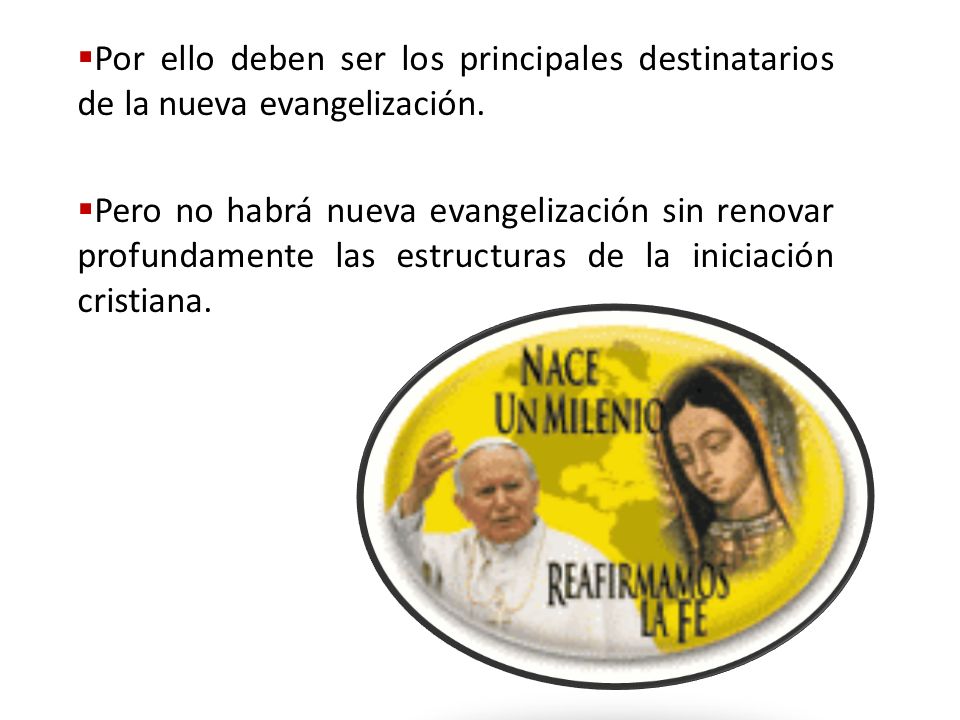 Por ello deben ser los principales destinatarios de la nueva evangelización.