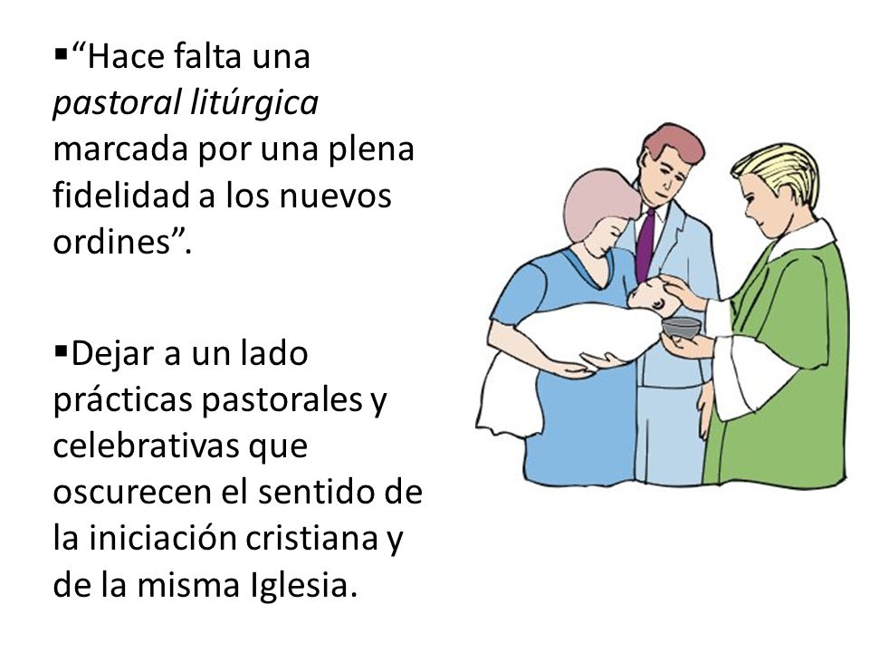 Hace falta una pastoral litúrgica marcada por una plena fidelidad a los nuevos ordines .