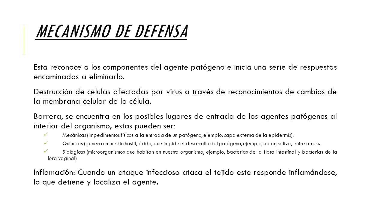 Mecanismo de defensa Esta reconoce a los componentes del agente patógeno e inicia una serie de respuestas encaminadas a eliminarlo.