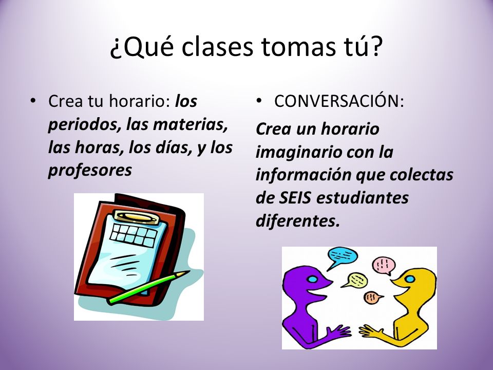 ¿Qué clases tomas tú Crea tu horario: los periodos, las materias, las horas, los días, y los profesores.