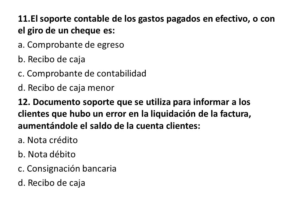 11.El soporte contable de los gastos pagados en efectivo, o con el giro de un cheque es: a.