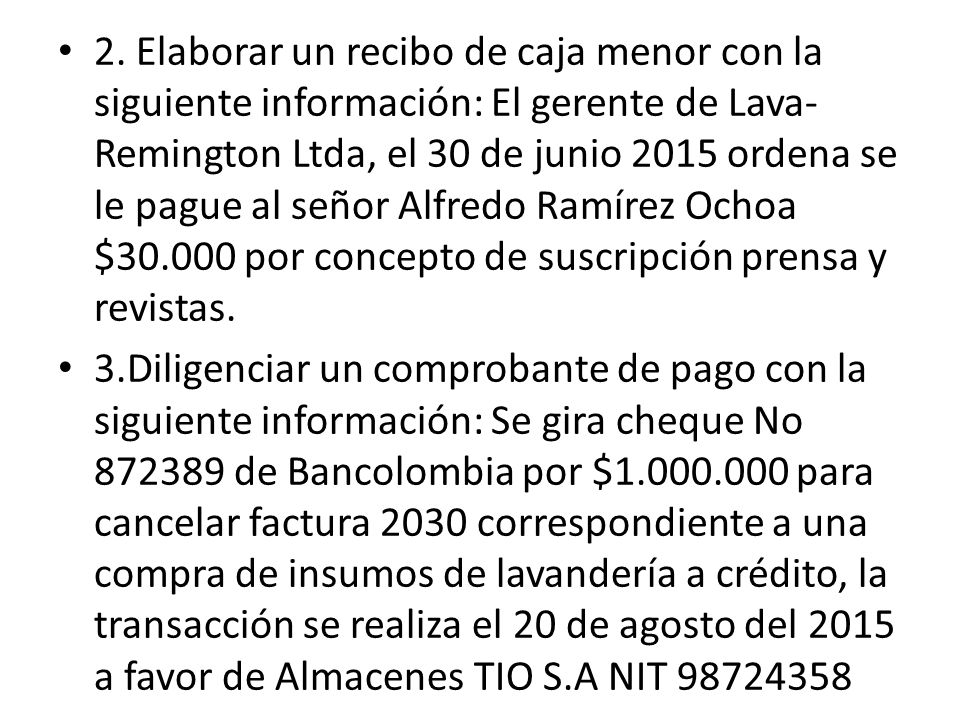 2. Elaborar un recibo de caja menor con la siguiente información: El gerente de Lava-Remington Ltda, el 30 de junio 2015 ordena se le pague al señor Alfredo Ramírez Ochoa $ por concepto de suscripción prensa y revistas.