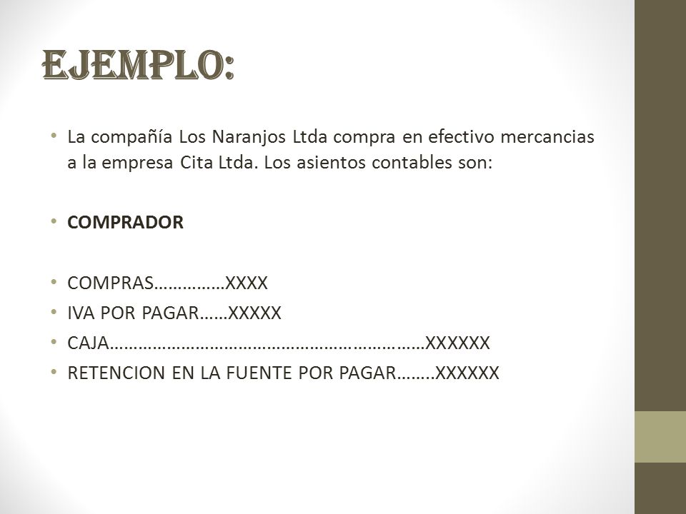 EJEMPLO: La compañía Los Naranjos Ltda compra en efectivo mercancias a la empresa Cita Ltda. Los asientos contables son:
