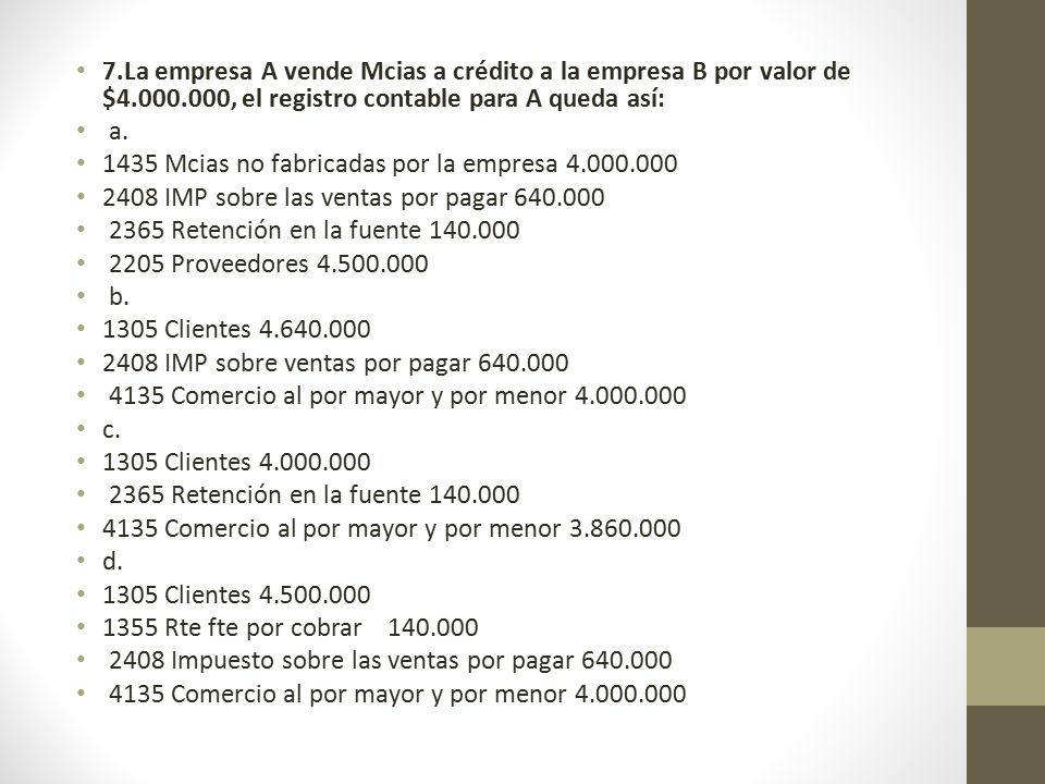 7. La empresa A vende Mcias a crédito a la empresa B por valor de $4