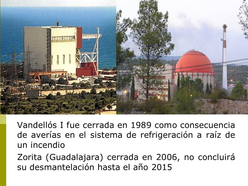 Vandellós I fue cerrada en 1989 como consecuencia de averías en el sistema de refrigeración a raíz de un incendio