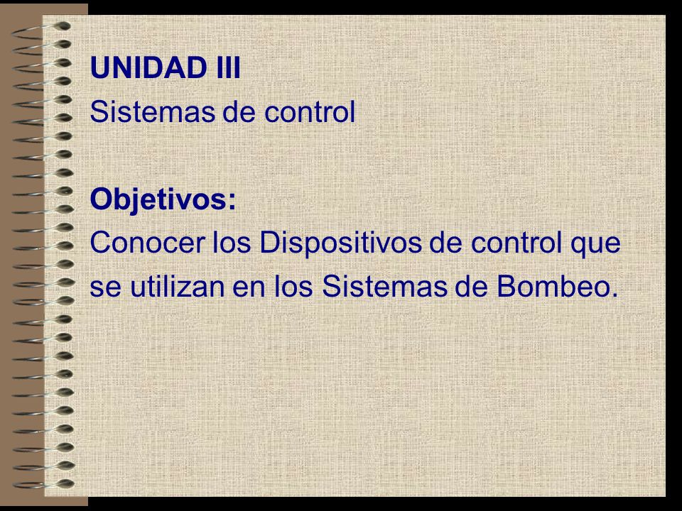 UNIDAD III Sistemas de control. Objetivos: Conocer los Dispositivos de control que.