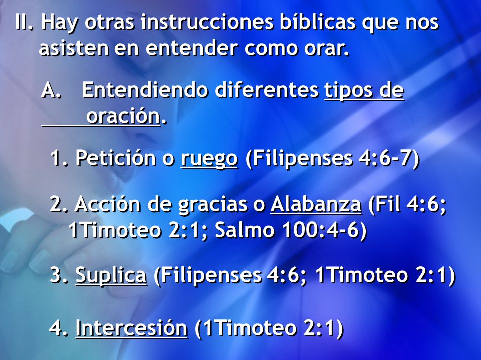 II. Hay otras instrucciones bíblicas que nos asisten en entender como orar.