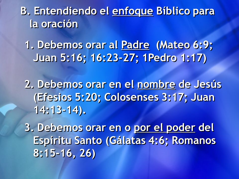B. Entendiendo el enfoque Bíblico para la oración