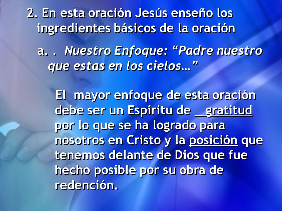 2. En esta oración Jesús enseño los ingredientes básicos de la oración