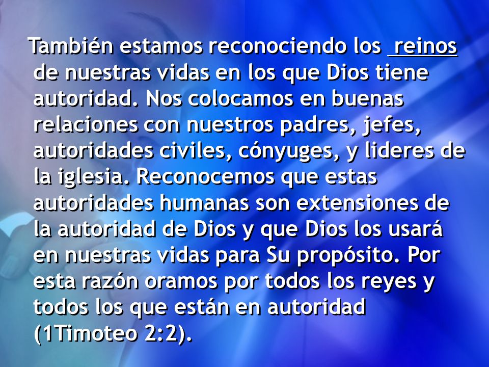 También estamos reconociendo los reinos de nuestras vidas en los que Dios tiene autoridad.