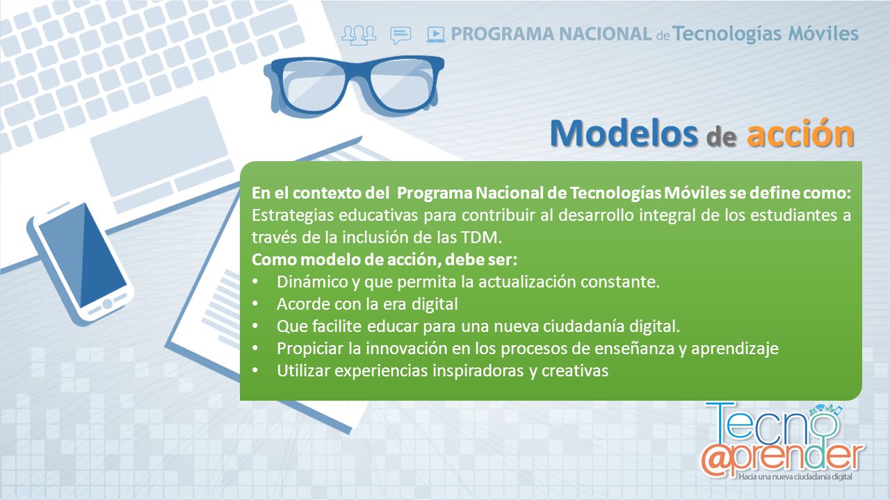 Modelos de acción En el contexto del Programa Nacional de Tecnologías Móviles se define como: