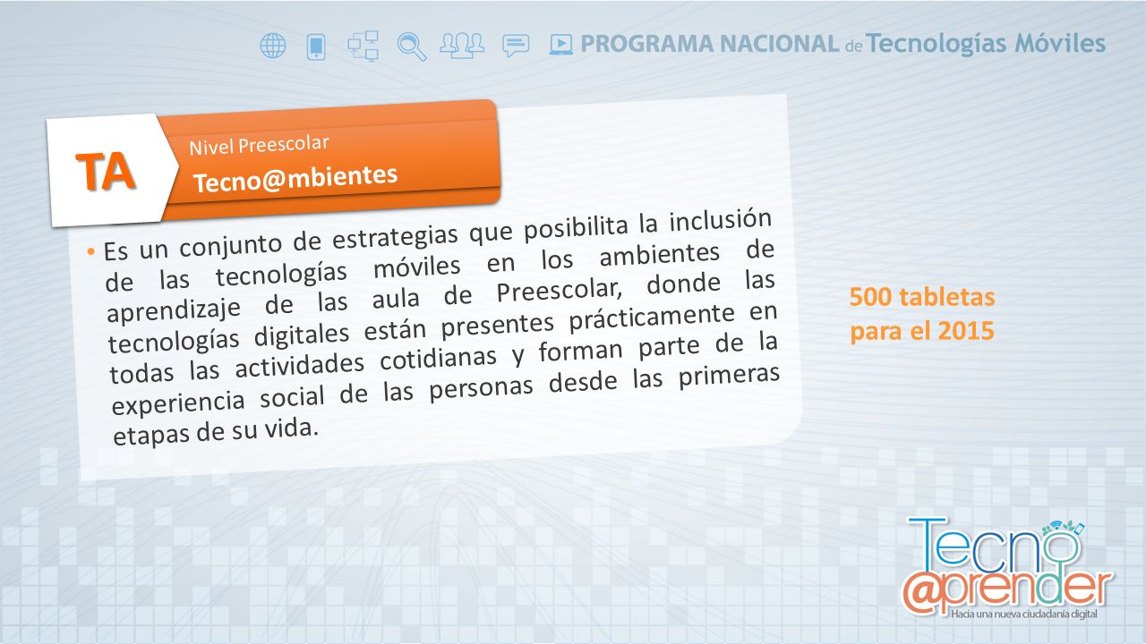 Es un conjunto de estrategias que posibilita la inclusión de las tecnologías móviles en los ambientes de aprendizaje de las aula de Preescolar, donde las tecnologías digitales están presentes prácticamente en todas las actividades cotidianas y forman parte de la experiencia social de las personas desde las primeras etapas de su vida.