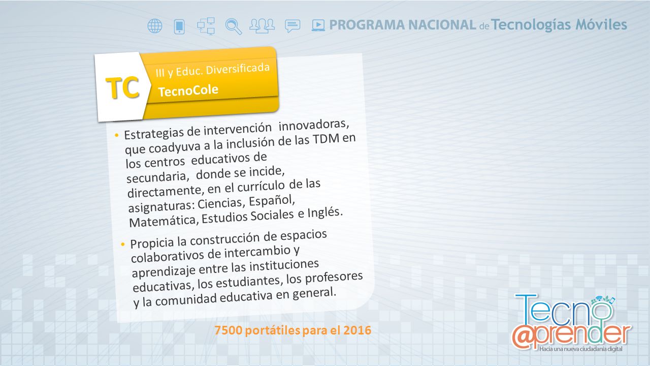 Estrategias de intervención innovadoras, que coadyuva a la inclusión de las TDM en los centros educativos de secundaria, donde se incide, directamente, en el currículo de las asignaturas: Ciencias, Español, Matemática, Estudios Sociales e Inglés.