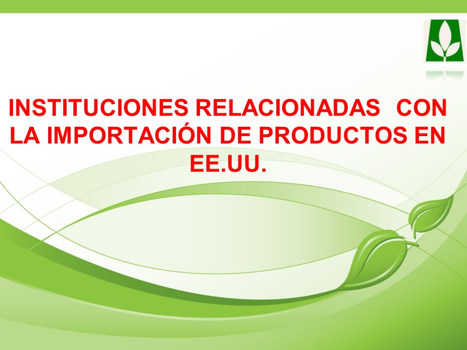 INSTITUCIONES RELACIONADAS CON LA IMPORTACIÓN DE PRODUCTOS EN EE.UU.