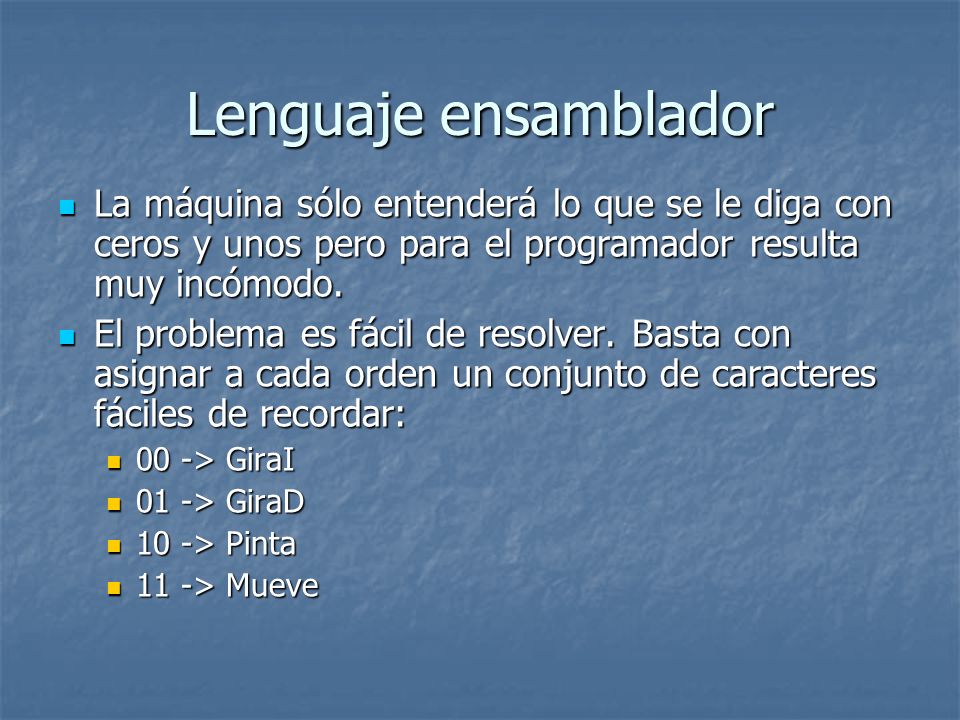 Lenguaje ensamblador La máquina sólo entenderá lo que se le diga con ceros y unos pero para el programador resulta muy incómodo.