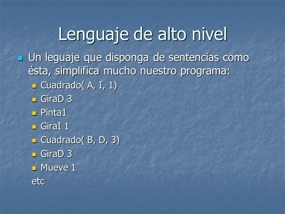 Lenguaje de alto nivel Un leguaje que disponga de sentencias como ésta, simplifica mucho nuestro programa: