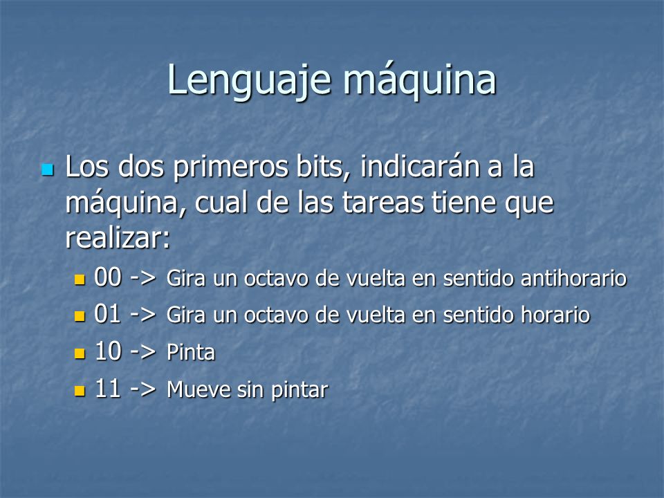 Lenguaje máquina Los dos primeros bits, indicarán a la máquina, cual de las tareas tiene que realizar: