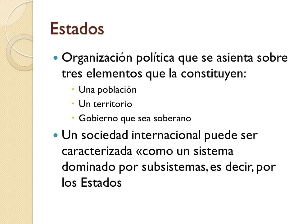 Estados Organización política que se asienta sobre tres elementos que la constituyen: Una población.
