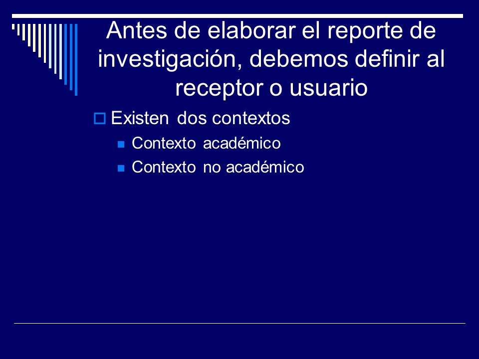 Antes de elaborar el reporte de investigación, debemos definir al receptor o usuario