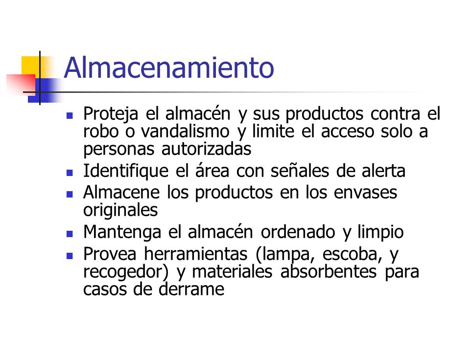 Almacenamiento Proteja el almacén y sus productos contra el robo o vandalismo y limite el acceso solo a personas autorizadas.