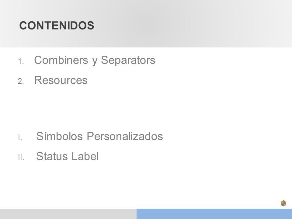 CONTENIDOS Combiners y Separators Resources Símbolos Personalizados Status Label