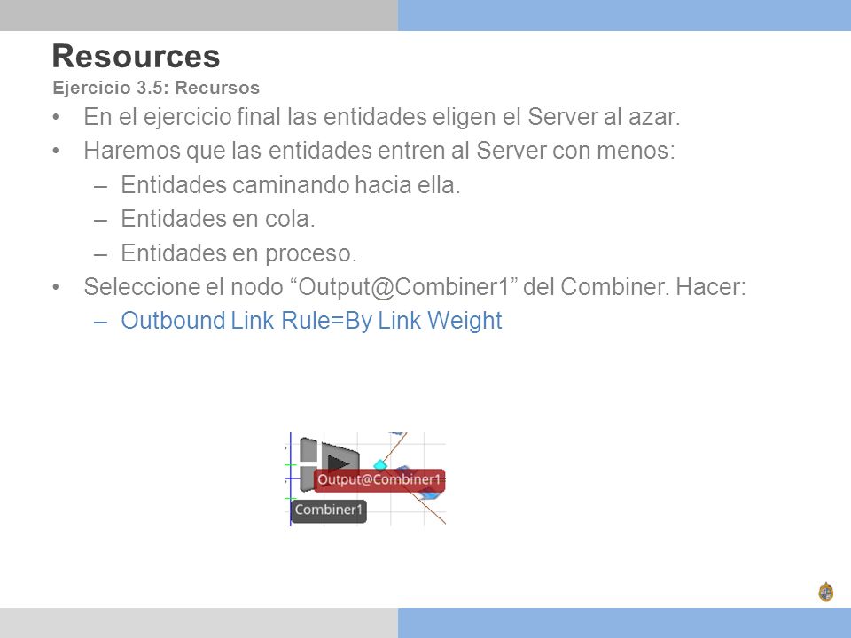 Resources Ejercicio 3.5: Recursos. En el ejercicio final las entidades eligen el Server al azar.