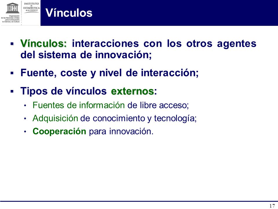 Vínculos Vínculos: interacciones con los otros agentes del sistema de innovación; Fuente, coste y nivel de interacción;