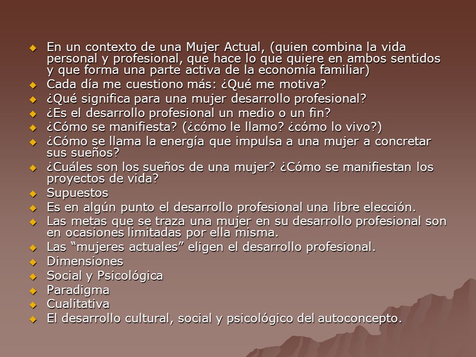 En un contexto de una Mujer Actual, (quien combina la vida personal y profesional, que hace lo que quiere en ambos sentidos y que forma una parte activa de la economía familiar)
