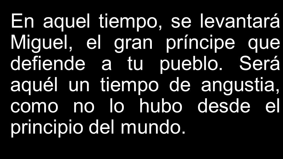 En aquel tiempo, se levantará Miguel, el gran príncipe que defiende a tu pueblo.