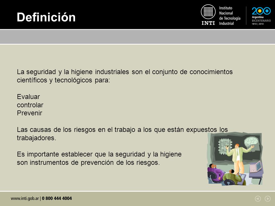 Definición La seguridad y la higiene industriales son el conjunto de conocimientos científicos y tecnológicos para: